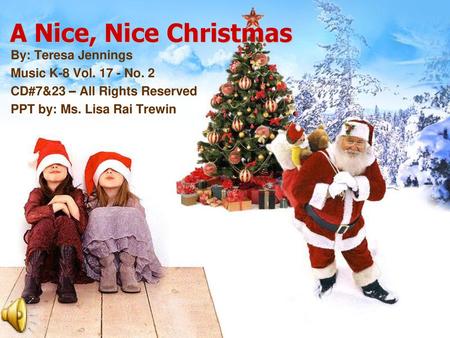 A Nice, Nice Christmas By: Teresa Jennings Music K-8 Vol No. 2