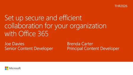 9/14/2018 2:22 AM THR2026 Set up secure and efficient collaboration for your organization with Office 365 Joe Davies Senior Content Developer Brenda Carter.