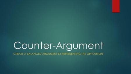 Create a balanced argument by representing the opposition