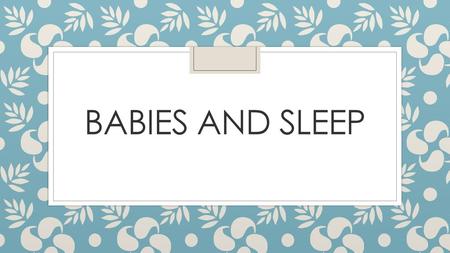 Babies and Sleep.