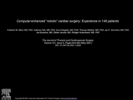 Computer-enhanced “robotic” cardiac surgery: Experience in 148 patients  Friedrich W. Mohr, MD, PhD, Volkmar Falk, MD, PhD, Anno Diegeler, MD, PhD, Thomas.