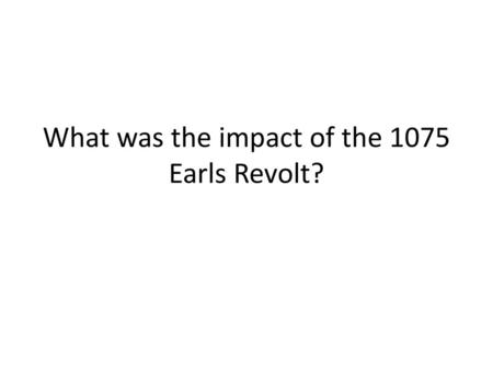 What was the impact of the 1075 Earls Revolt?