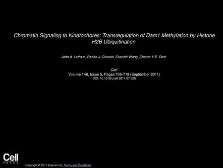 Chromatin Signaling to Kinetochores: Transregulation of Dam1 Methylation by Histone H2B Ubiquitination  John A. Latham, Renée J. Chosed, Shanzhi Wang,