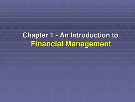 Chapter 1 - An Introduction to Financial Management