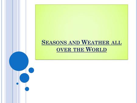 Seasons and Weather all over the World