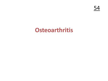 54 Osteoarthritis.