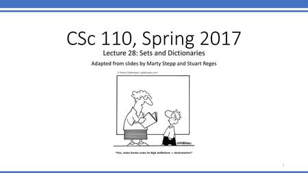 CSc 110, Spring 2017 Lecture 28: Sets and Dictionaries
