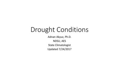 Adnan Akyuz, Ph.D. NDSU, AES State Climatologist Updated 7/24/2017