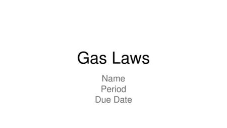 Gas Laws Name Period Due Date.