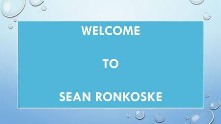 WELCOME TO SEAN RONKOSKE.