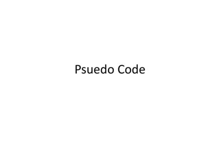 Psuedo Code.