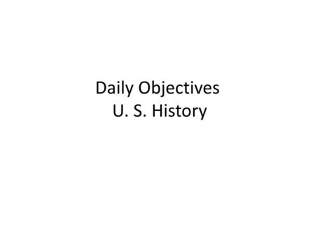 Daily Objectives U. S. History