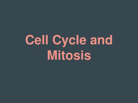 Cell Cycle and Mitosis.