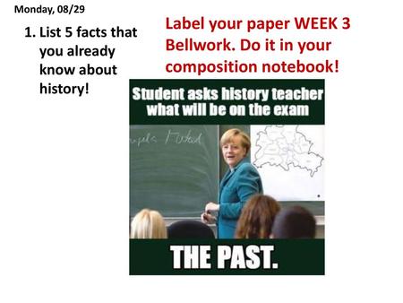 Label your paper WEEK 3 Bellwork. Do it in your composition notebook!