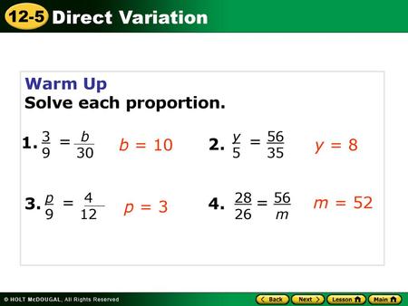 Warm Up Solve each proportion. = = 1. b = y = 8 = = m = 52