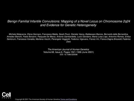 Benign Familial Infantile Convulsions: Mapping of a Novel Locus on Chromosome 2q24 and Evidence for Genetic Heterogeneity  Michela Malacarne, Elena Gennaro,