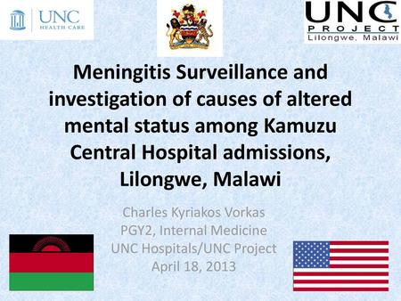 Meningitis Surveillance and investigation of causes of altered mental status among Kamuzu Central Hospital admissions, Lilongwe, Malawi Charles Kyriakos.
