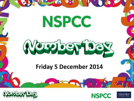 Friday 5 December 2014 The assembly plans have been devised to help teachers explain why your school is taking part in NSPCC Number Day and how everyone.