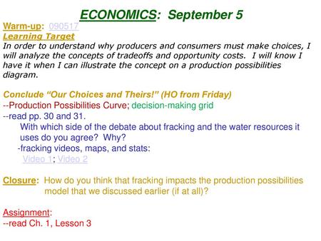 ECONOMICS: September 5 Warm-up: 090517 Learning Target In order to understand why producers and consumers must make choices, I will analyze the concepts.