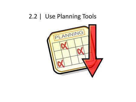 2.2 | Use Planning Tools.