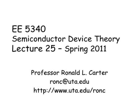EE 5340 Semiconductor Device Theory Lecture 25 – Spring 2011