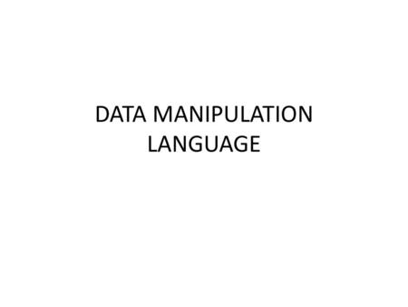 DATA MANIPULATION LANGUAGE