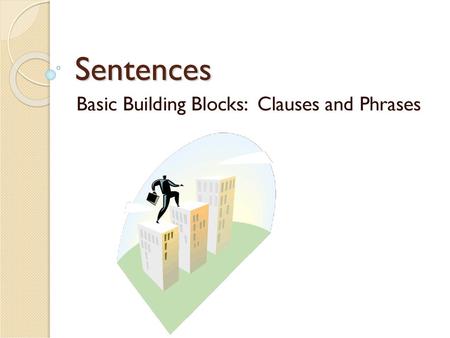 Basic Building Blocks: Clauses and Phrases