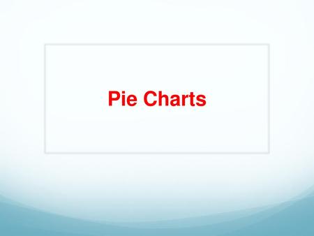 Pie Charts.
