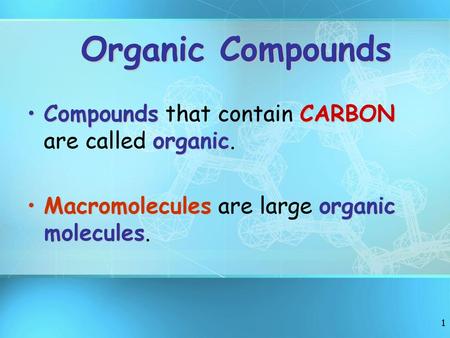 Organic Compounds Compounds that contain CARBON are called organic.