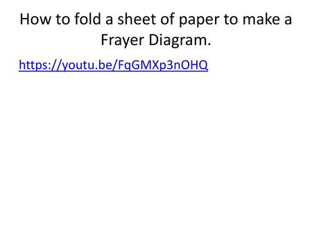 How to fold a sheet of paper to make a Frayer Diagram.