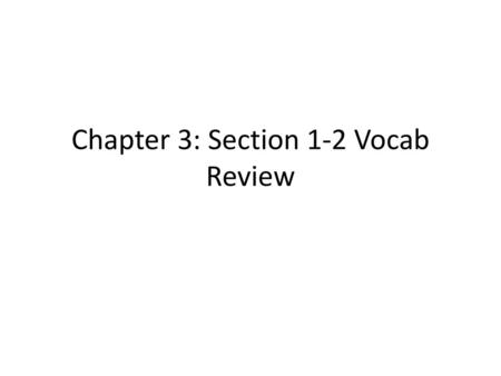 Chapter 3: Section 1-2 Vocab Review