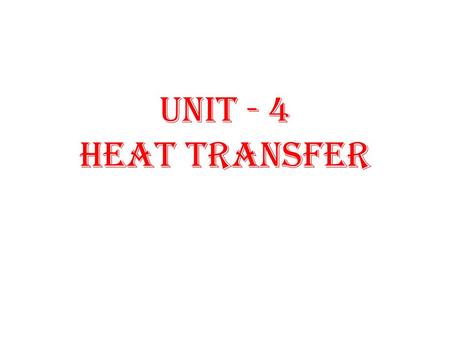 UNIT - 4 HEAT TRANSFER.