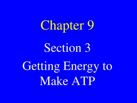 Section 3 Getting Energy to Make ATP