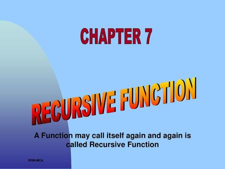 CHAPTER 7 RECURSIVE FUNCTION