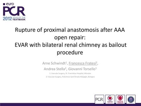 Rupture of proximal anastomosis after AAA open repair: EVAR with bilateral renal chimney as bailout procedure Arne Schwindt1, Francesca Fratesi2, Andrea.