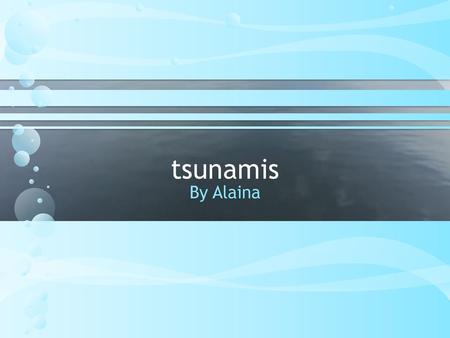 tsunamis By Alaina Rippling Water (Basic)