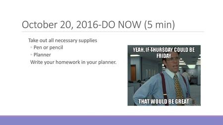 October 20, 2016-DO NOW (5 min) Take out all necessary supplies