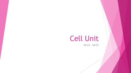 Cell Unit 10/23 – 10/27.