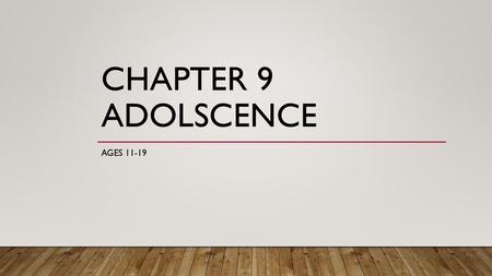 Chapter 9 Adolscence Ages 11-19.
