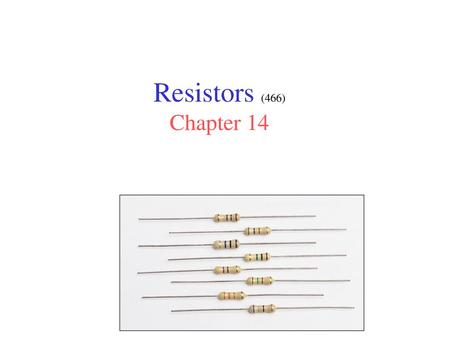 Resistors (466) Chapter 14.
