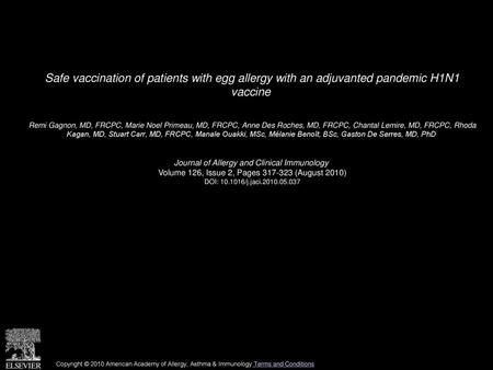 Safe vaccination of patients with egg allergy with an adjuvanted pandemic H1N1 vaccine  Remi Gagnon, MD, FRCPC, Marie Noel Primeau, MD, FRCPC, Anne Des.