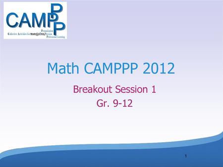 Math CAMPPP 2012 Breakout Session 1 Gr