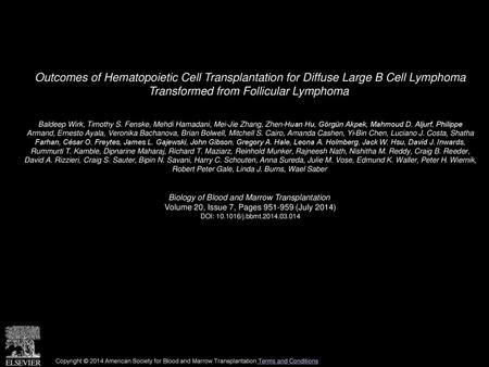 Outcomes of Hematopoietic Cell Transplantation for Diffuse Large B Cell Lymphoma Transformed from Follicular Lymphoma  Baldeep Wirk, Timothy S. Fenske,