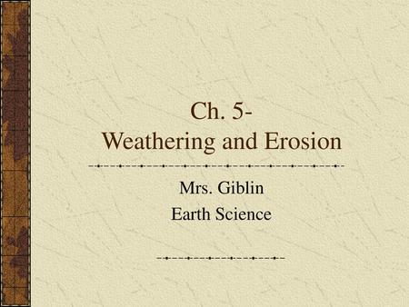 Ch. 5- Weathering and Erosion