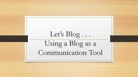 Let’s Blog Using a Blog as a Communication Tool