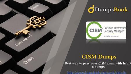 Best way to pass your CISM exam with help to dumps
