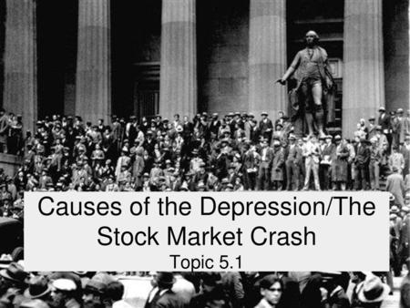 Causes of the Depression/The Stock Market Crash Topic 5.1