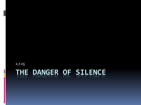 1.7.15 The Danger of Silence.