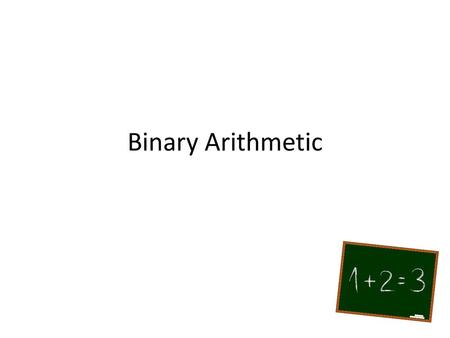 Binary Arithmetic.