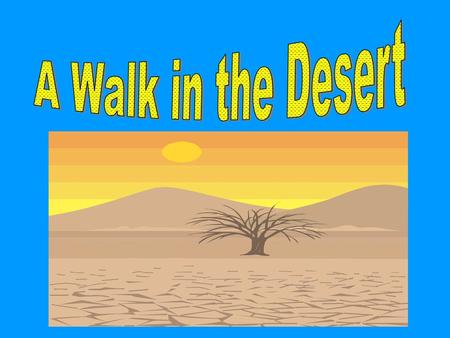 A Walk in the Desert.